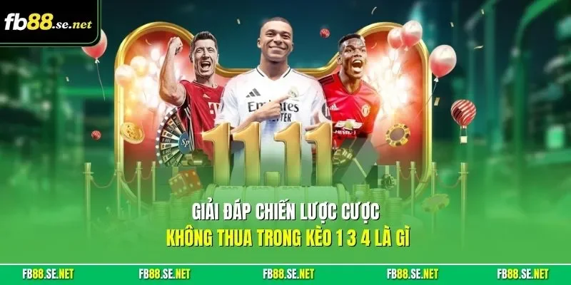 Giải đáp chiến lược cược không thua trong kèo 1 3 4 là gì