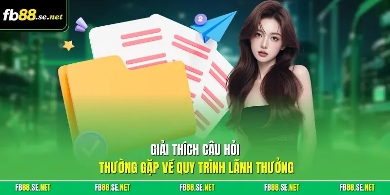 Giải thích câu hỏi thường gặp về quy trình lãnh thưởng
