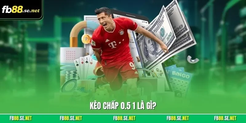 Kèo chấp 0.5 1 là gì