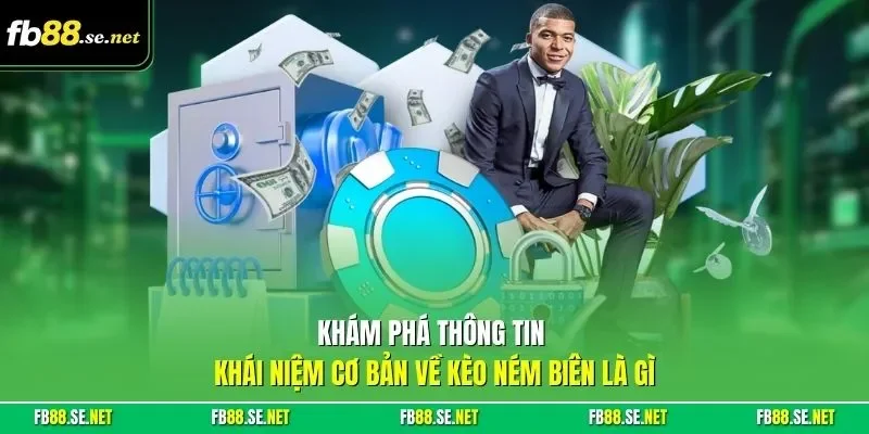 Khám phá thông tin khái niệm cơ bản về kèo ném biên là gì