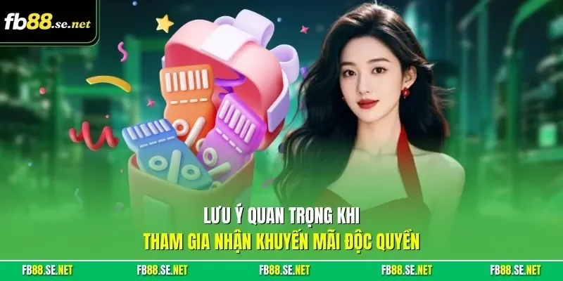 Lưu ý quan trọng khi tham gia nhận khuyến mãi độc quyền
