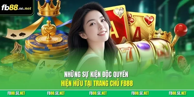 Những sự kiện độc quyền hiện hữu tại trang chủ FB88
